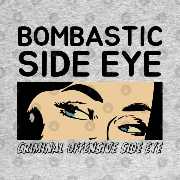 Bombastic Side Eye | Criminal Offensive Side eye by Owlora Studios